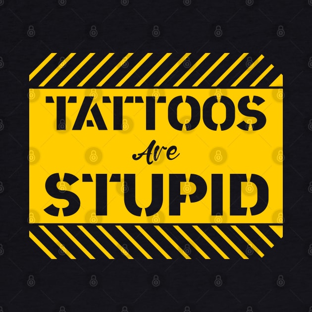 Tattoos are Stupid \ Sarcastic \ by Nana On Here